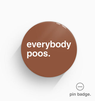 "Everybody Poos" Pin Badge