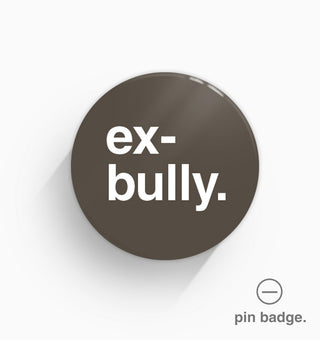 "Ex-bully" Pin Badge