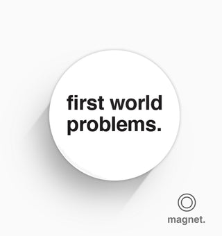 "First World Problems" Fridge Magnet