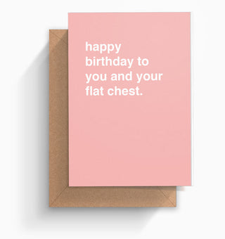 "Happy Birthday To You And Your Flat Chest" Birthday Card