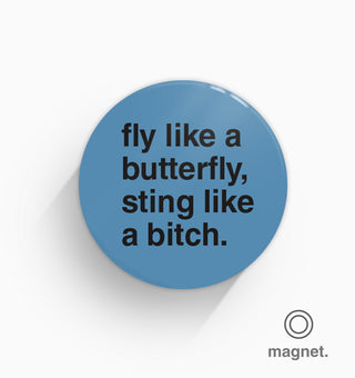 "Fly Like a Butterfly, Sting Like a Bitch" Fridge Magnet