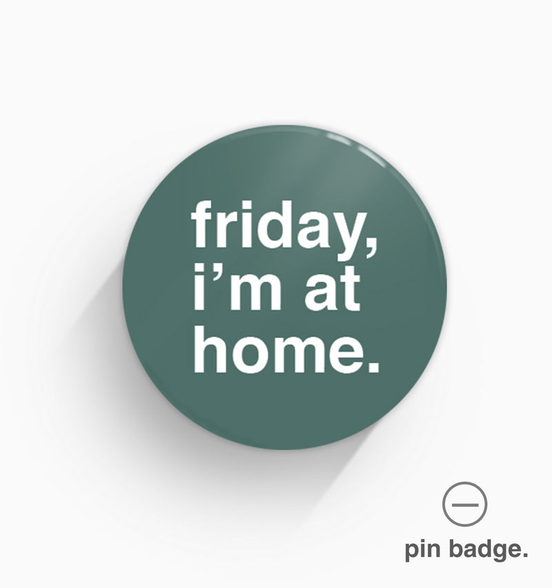 "Friday, I'm At Home" Pin Badge