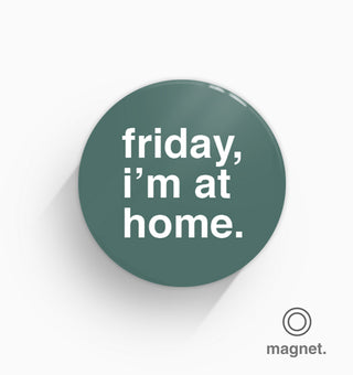 "Friday, I'm At Home" Fridge Magnet