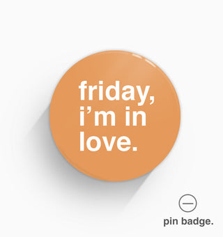 "Friday, I'm In Love" Pin Badge