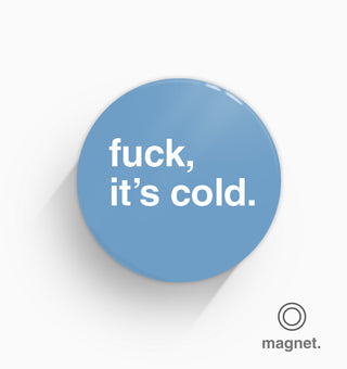 "Fuck, It's Cold" Fridge Magnet