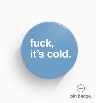 "Fuck, It's Cold" Pin Badge