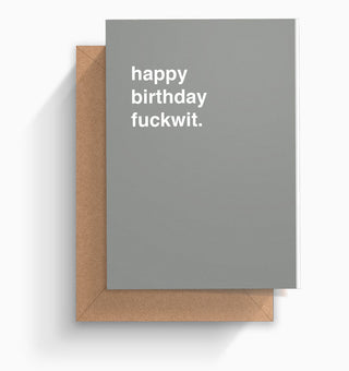 "Happy Birthday Fuckwit" Birthday Card