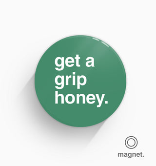 "Get a Grip Honey" Fridge Magnet