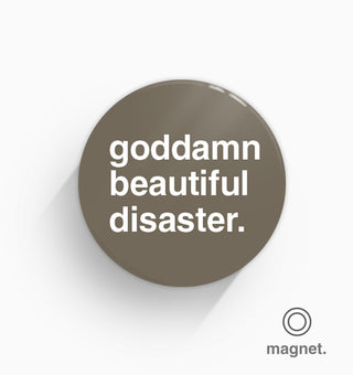 "Goddamn Beautiful Disaster" Fridge Magnet