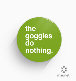 "The Goggles Do Nothing" Fridge Magnet