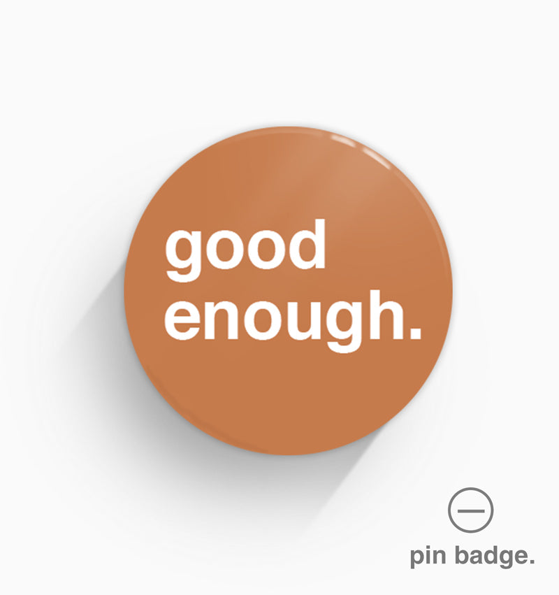 "Good Enough" Pin Badge