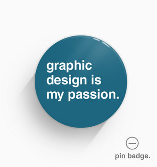 "Graphic Design Is My Passion" Pin Badge