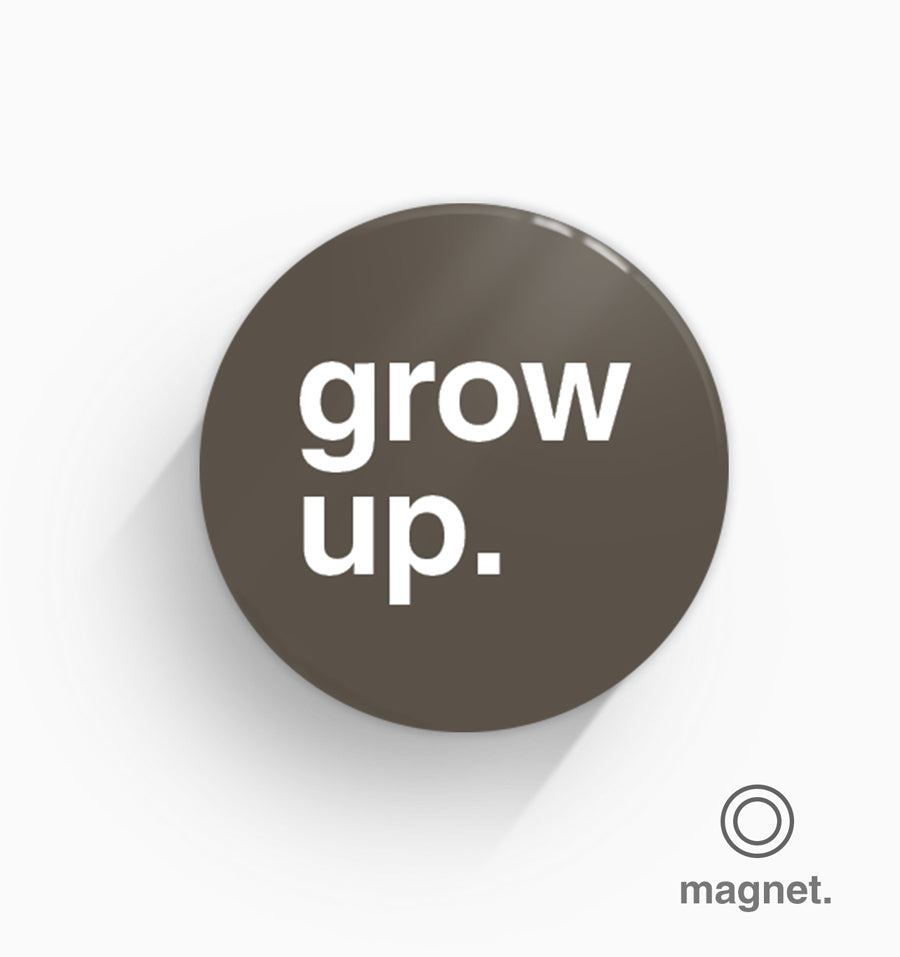 "Grow Up" Fridge Magnet
