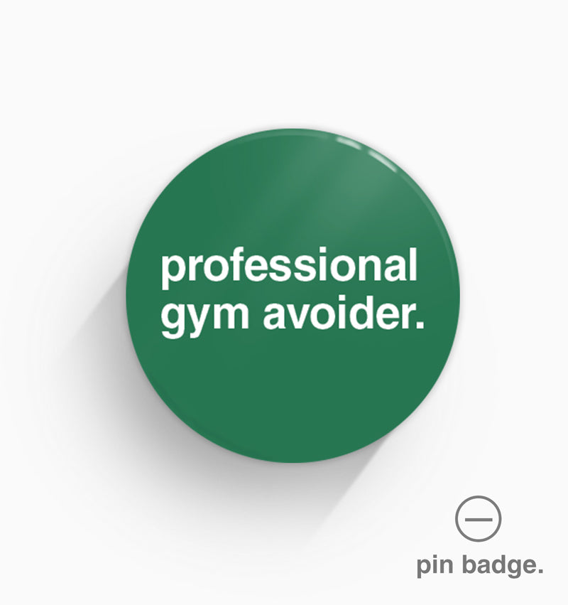 "Professional Gym Avoider" Pin Badge