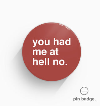 "You Had Me at Hell No" Pin Badge