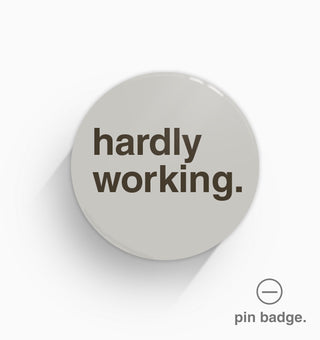 "Hardly Working" Pin Badge