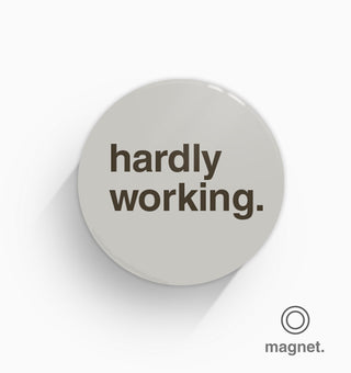 "Hardly Working" Fridge Magnet
