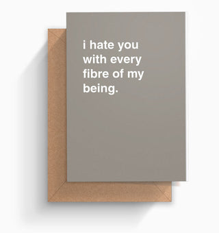 "I Hate You With Every Fibre of My Being" Valentines Card