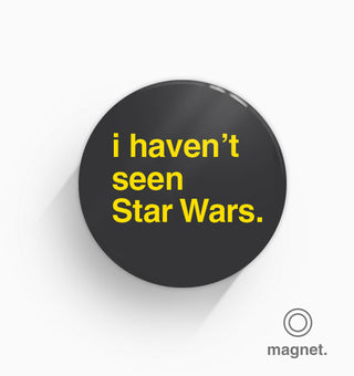 "I Haven't Seen Star Wars" Fridge Magnet
