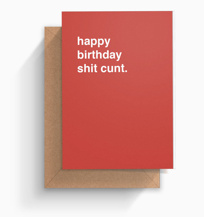 "Happy Birthday Shit Cunt" Birthday Card