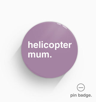 "Helicopter Mum" Pin Badge