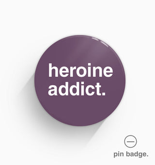"Heroine Addict" Pin Badge