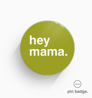 "Hey Mama" Pin Badge