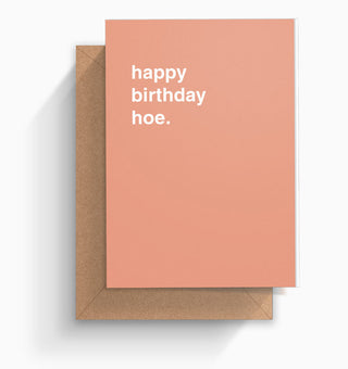 "Happy Birthday Hoe" Birthday Card