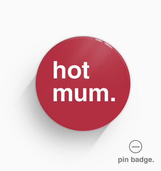 "Hot Mum" Pin Badge