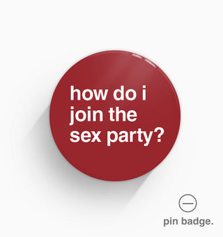 "How Do I Join The Sex Party?" Pin Badge