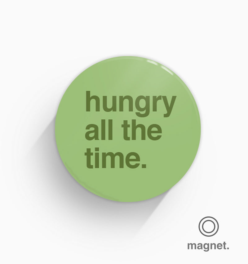 "Hungry All The Time" Fridge Magnet