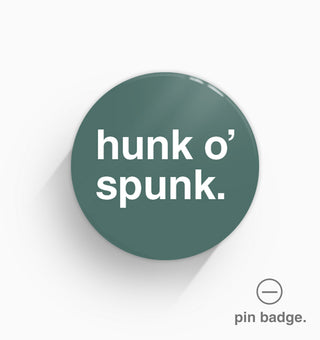 "Hunk o' Spunk" Pin Badge