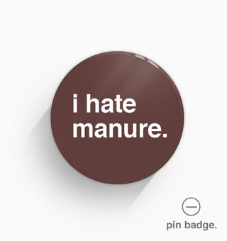 "I Hate Manure" Pin Badge