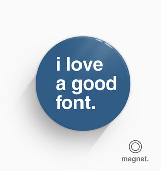 "I Love a Good Font" Fridge Magnet