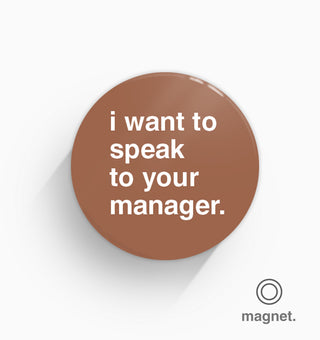 "I Want To Speak To Your Manager" Fridge Magnet
