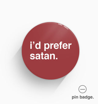 "I'd Prefer Satan" Pin Badge
