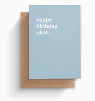 "Happy Birthday Idiot" Birthday Card