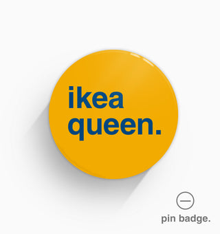 "Ikea Queen" Pin Badge
