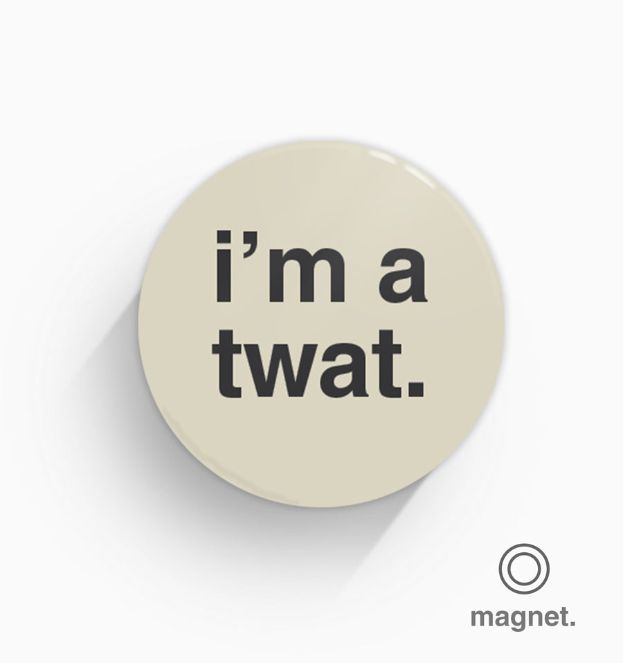 "I'm a Twat" Fridge Magnet