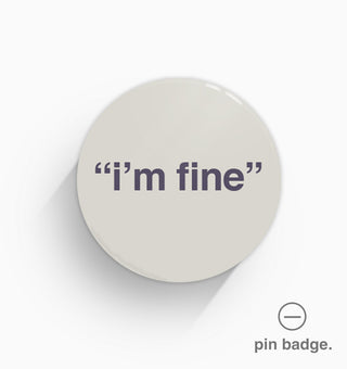"I'm Fine" Pin Badge