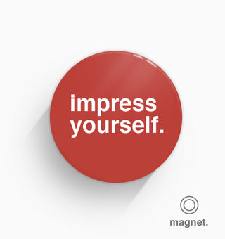 "Impress Yourself" Fridge Magnet