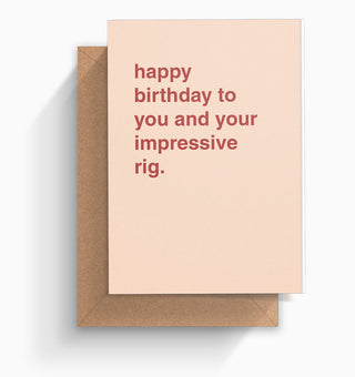 "Happy Birthday To You and Your Impressive Rig" Birthday Card