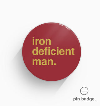 "Iron Deficient Man" Pin Badge