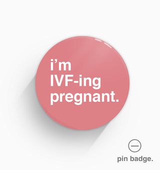 "I'm IVF-ing Pregnant" Pin Badge