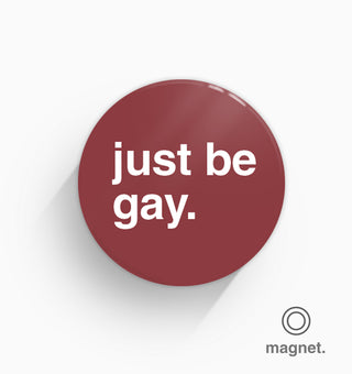 "Just Be Gay" Fridge Magnet