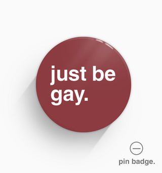 "Just Be Gay" Pin Badge