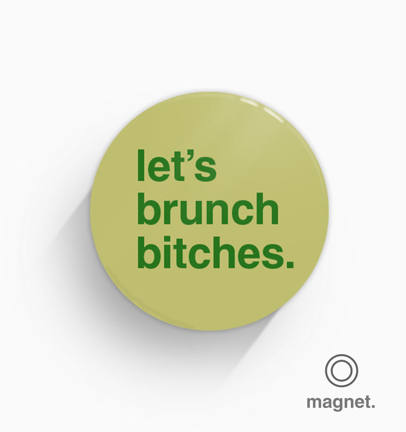 "Let's Brunch Bitches" Fridge Magnet