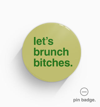 "Let's Brunch Bitches" Pin Badge