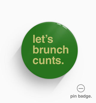 "Let's Brunch Cunts" Pin Badge