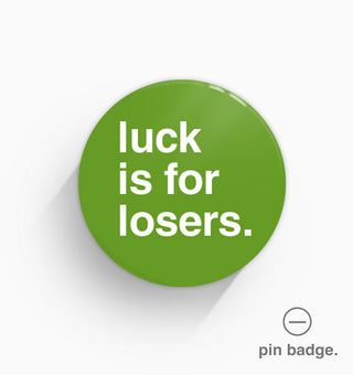 "Luck Is For Losers" Pin Badge